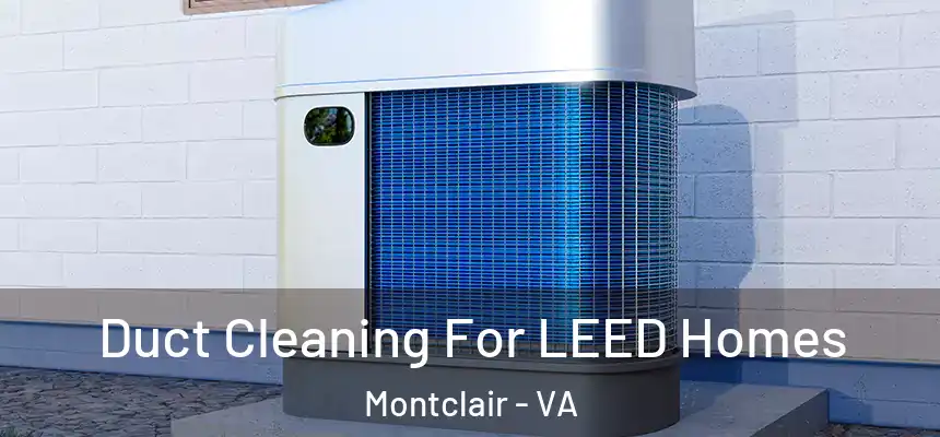  Duct Cleaning For LEED Homes Montclair - VA