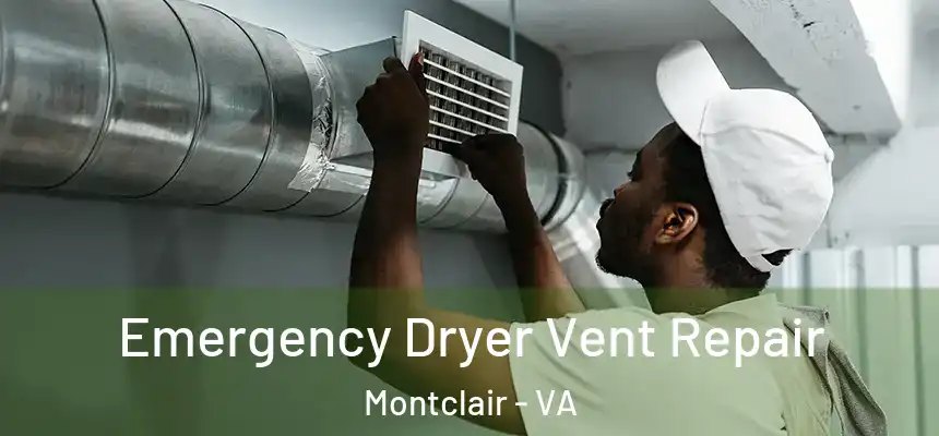 Emergency Dryer Vent Repair Montclair - VA