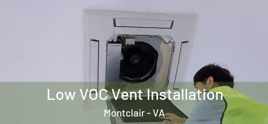 Low VOC Vent Installation Montclair - VA