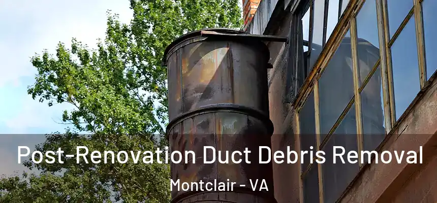  Post-Renovation Duct Debris Removal Montclair - VA