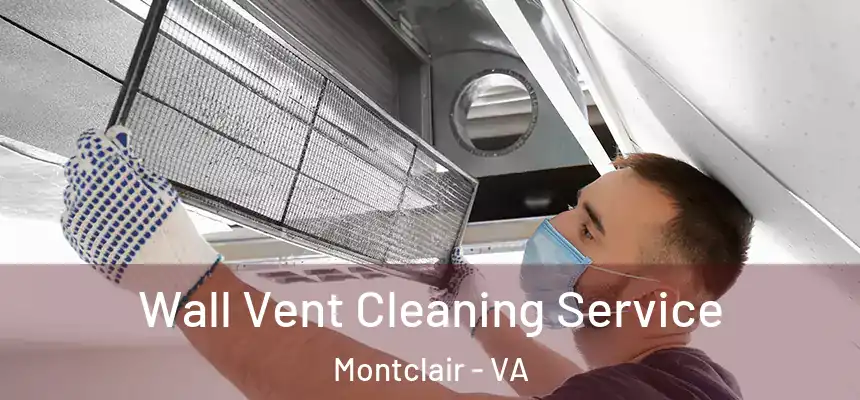 Wall Vent Cleaning Service Montclair - VA